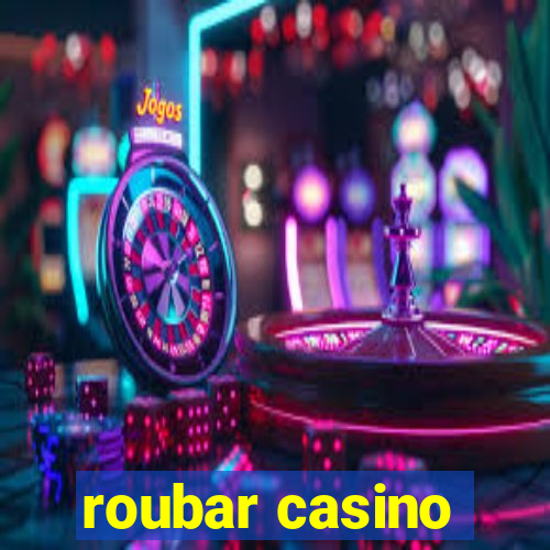 roubar casino